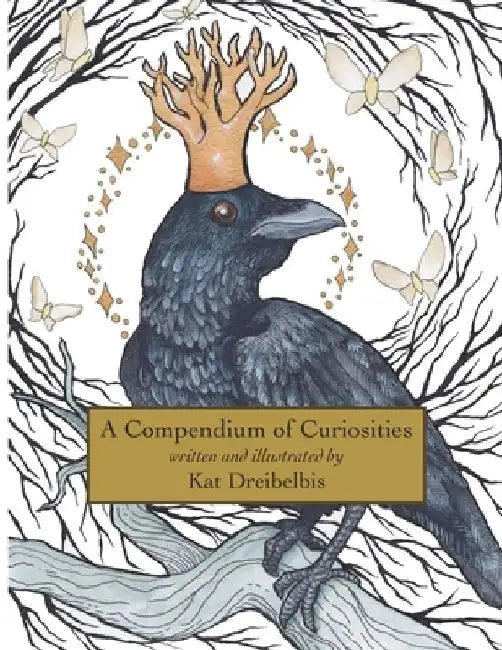 A Compendium of Curiosities by Kat Dreibelbis