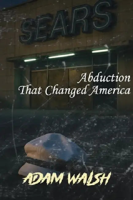 The Unsolved Murder of Adam Walsh: Abduction That Changed America by Ricky Indrawan