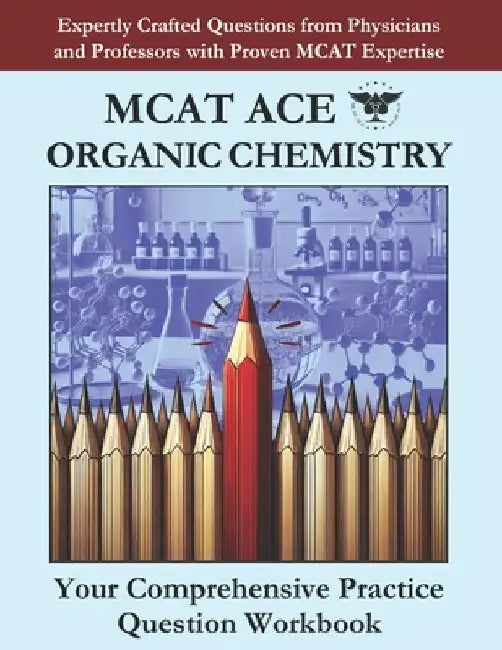 MCAT Ace Organic Chemistry: Expertly Crafted Questions from Physicians and Professors with Proven MCAT Expertise by Bahadorani