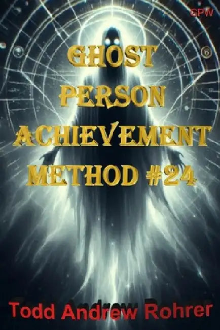 Ghost Person Achievement Method #24 by Todd Rohrer