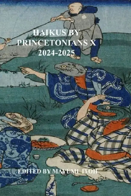 Haikus by Princetonians X: 2024-2025 by Mayumi Itoh