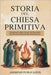 Storia del Chiesa Primitiva: I fondamenti della Civiltà Cristiana dalla Pentecoste All'ascesa del Monachesimo by Publication, Andrews