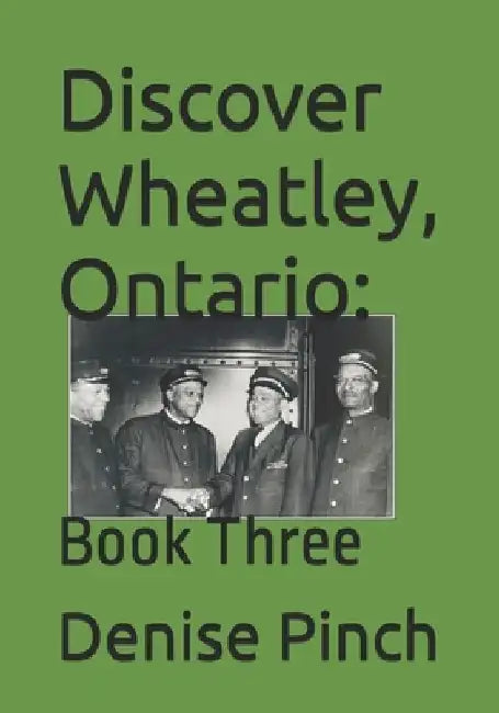 Discover Wheatley, Ontario: Book Three by Denise Pinch