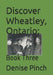 Discover Wheatley, Ontario: Book Three by Denise Pinch