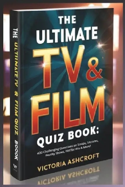 The Ultimate TV & Film Quiz Book: 400 Challenging Questions on Soaps, Sitcoms, Reality Shows, Netflix Hits & More! by Victoria Ashcroft