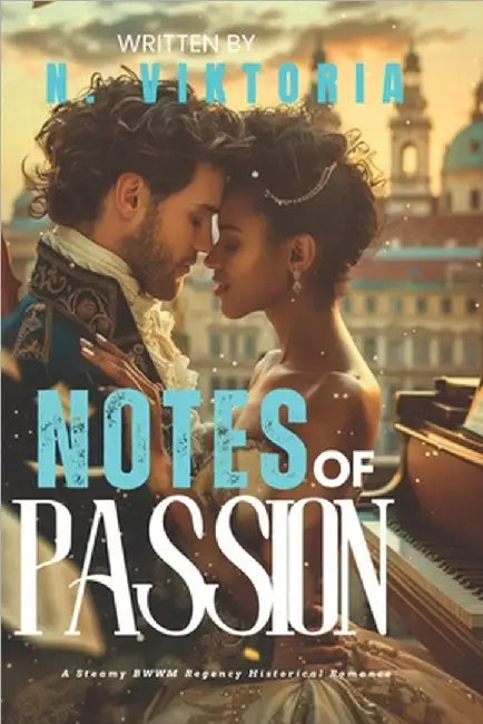 Notes of Passion: A Steamy BWWM Interracial Multicultural Standalone Forbidden Love Triangle Regency 1815 Vienna by Viktoria, N.