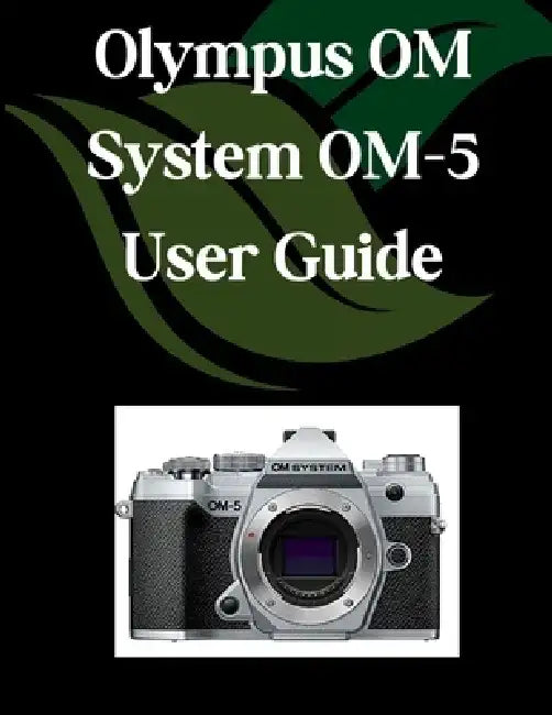 Olympus OM System OM-5 User Guide: A Comprehensive and Detailed Manual for Photographers and Creatives for Beginners and Seniors, Troubleshooting Tips by Zoey Fortnite