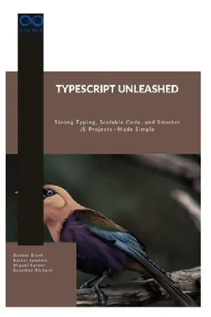 TypeScript Unleashed: Strong Typing, Scalable Code, and Smarter JS Projects-Made Simple by Rafael Sanders
