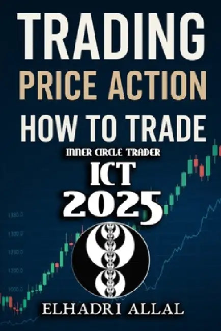 The Price Action Blueprint: Mastering ICT Inner Circle Trader Setups: Unlocking Institutional Order Flow, Liquidity Pools, and High-Probability Trade by Elhadri Allal