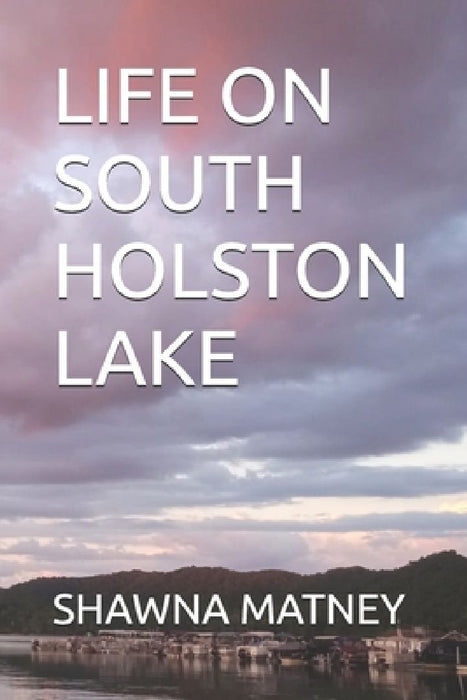 Life on South Holston Lake by Shawna Matney