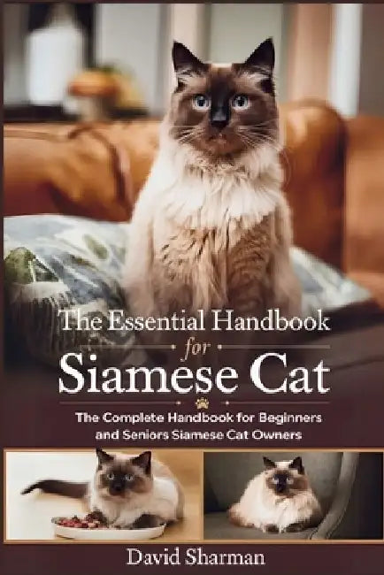 The Essential Handbook for Siamese Cat: The Complete Handbook For Beginners And Seniors Siamese cat owners by David Sharman
