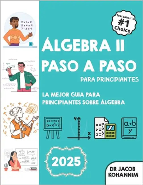 Álgebra II Paso A Paso para Principiantes: La mejor guía para principiantes sobre Álgebra II by Kohannim, Jacob