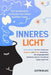 Inneres Licht: Der praktische Leitfaden für einen leichten Geist. Kontrollieren Sie Ihre Gedanken, Ängste und Stress loswerden, die Vergangenheit losl by Justin Blake