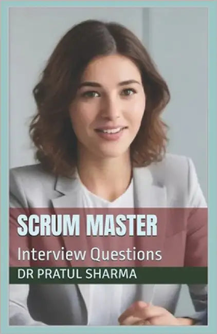 Scrum Master: Interview Questions by Sharma, Pratul