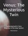 Venus: The Mysterious Twin: Exploring Earth's Fiery Neighbor in the Solar System by Mehul Kothari