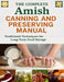 The Complete Amish Canning and Preserving Manual; Traditional Techniques for Long-Term Food Storage by Jerry K Tillery