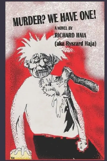 Murder? We Have One!: A darkly humorous detective novel by Richard Haia by Richard Haia