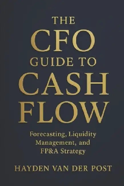 The CFO Guide to Cash Flow: Forecasting, Liquidity Management, and FP&A Strategy: Master Cash Flow Like a CFO - Build Liquidity, Forecast Accurately, by Johann Strauss