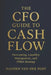 The CFO Guide to Cash Flow: Forecasting, Liquidity Management, and FP&A Strategy: Master Cash Flow Like a CFO - Build Liquidity, Forecast Accurately, by Johann Strauss