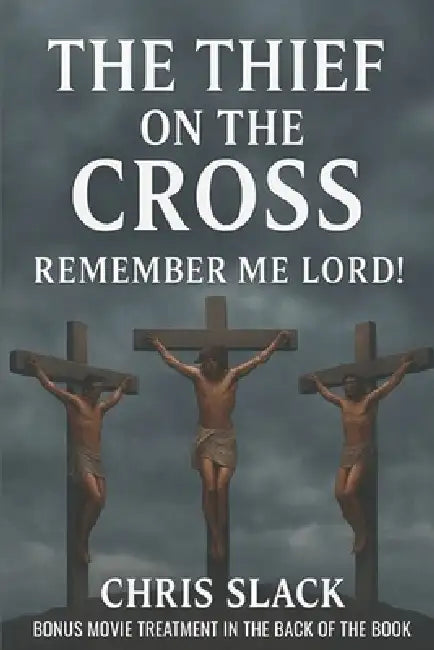 The Thief on the Cross: Remember Me Lord by Christopher Slack