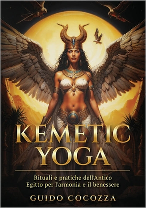 Kemetic Yoga: Rituali e pratiche dell'Antico Egitto per l'armonia e il benessere by Guido Cocozza