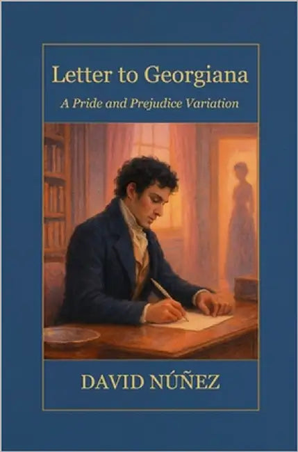 Letter to Georgiana: A Sweet Pride and Prejudice Variation by Núñez, David