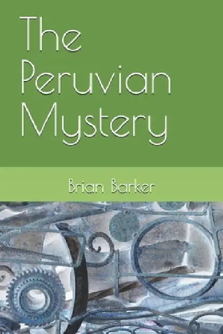 The Peruvian Mystery by Brian Barker
