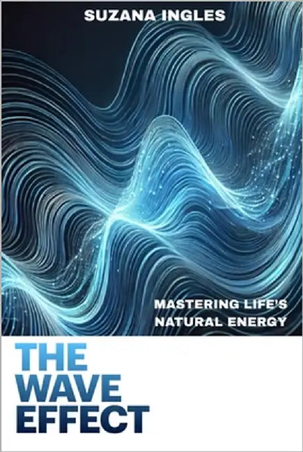 The Wave Effect: Mastering Life's Natural Energy by Ingles, Suzana