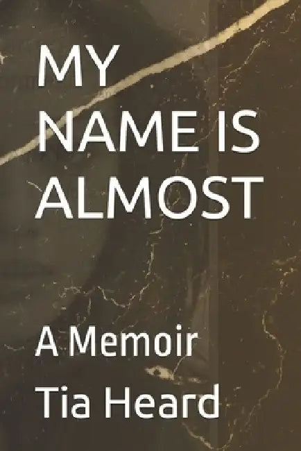 My Name Is Almost: A Memoir by Tia Heard