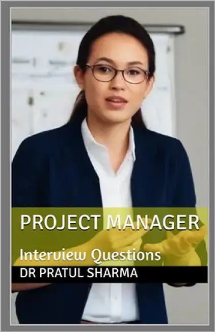 Project Manager: Interview Questions by Sharma, Pratul