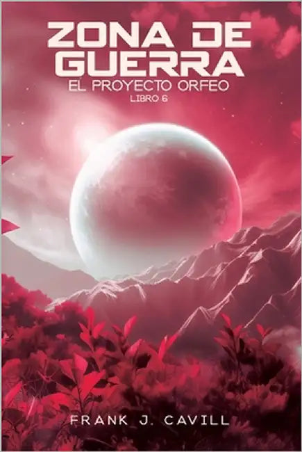 Zona de Guerra: (El Proyecto Orfeo, Libro 6) by Cavill, Frank J.