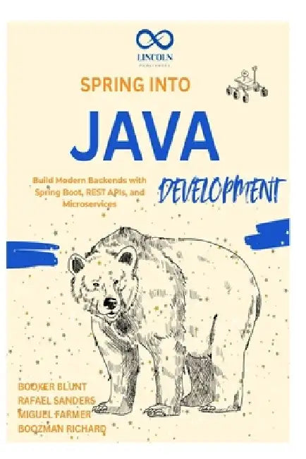Spring into Java Development: Build Modern Backends with Spring Boot, REST APIs, and Microservices by Rafael Sanders