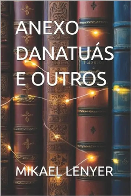 Anexo Danatuás E Outros by Lenyer, Mikael