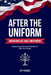 After the Uniform: Navigating Life, Love, and Purpose - Empowering Veterans and Families for Life's New Mission by Jeff Rogers