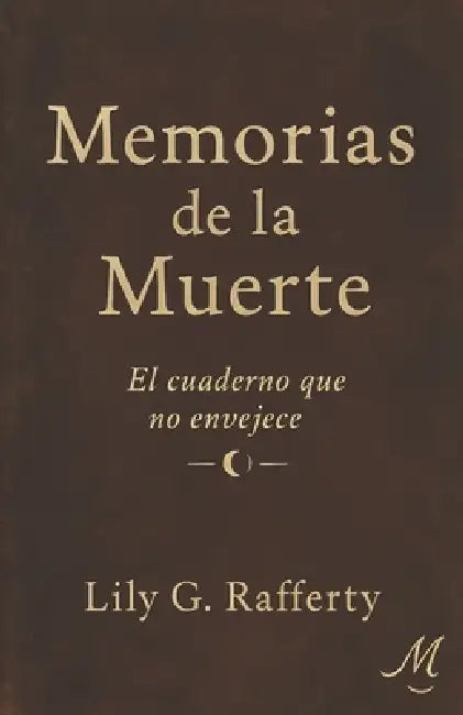 Memorias de la Muerte. El cuaderno que no envejece. by Lily G. Rafferty