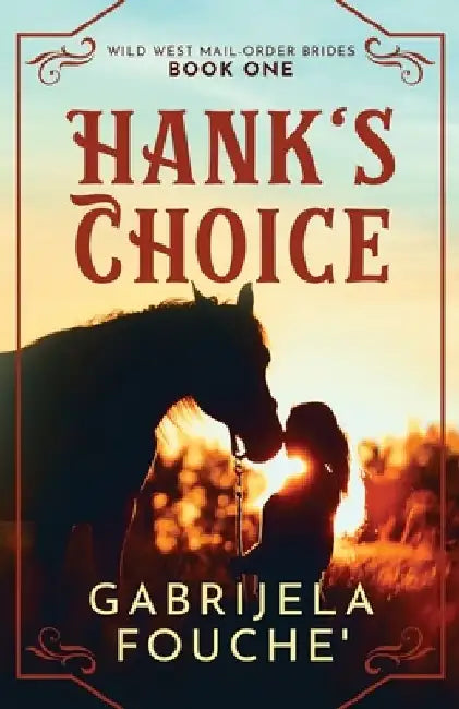 Hank's Choice: Wild West Mail-Order Brides by Gabrijela Fouche'
