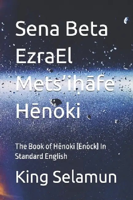 Sena Beta EzraEl Mets'iḥāfe Hēnoki: The Book of Hēnoki (Enock) In Standard English by King Binyam Selamun