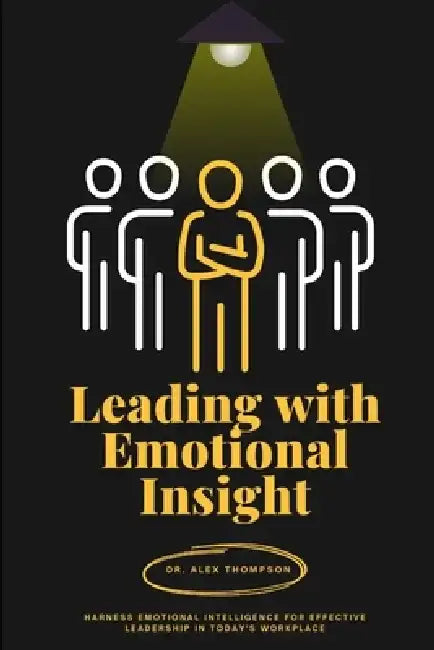 Leading with Emotional Insight by Alex Thompson