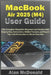 MacBook Air 2025 (M4) User Guide: The Complete Manual for Beginners and Seniors with Step-by-Step Instructions, Hidden Features, and Expert Tips with by Alan McDonald