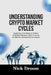 Understanding Crypto Market Cycles: Exploring The Patterns Of Bull And Bear Markets, With A Focus On Bitcoin Halving And Its Impact by Nick Droom