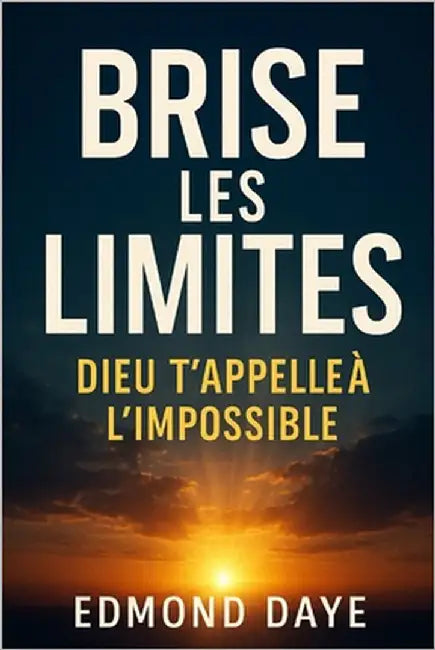 Brise les limites: Dieu t'appelle à l'impossible by Daye, Edmond