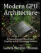 Modern GPU Architecture: A Comprehensive Blueprint of Graphics and AI Processing Systems by Gareth Thomas