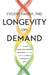 Longevity on Demand: Why Most Anti-Aging Methods Are Wrong and How to Build a Truly Fit and Healthy Body by Evgeny Havkin
