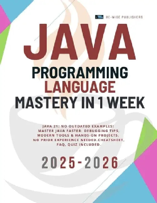 Java Programming Language Mastery in 1 week by Re-Wise Publishers
