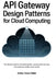 API gateway design patterns for cloud computing: The Ultimate Guide to Orchestrating APIs, Securing Microservices, and Powering Scalable Cloud System by Simon Tellier