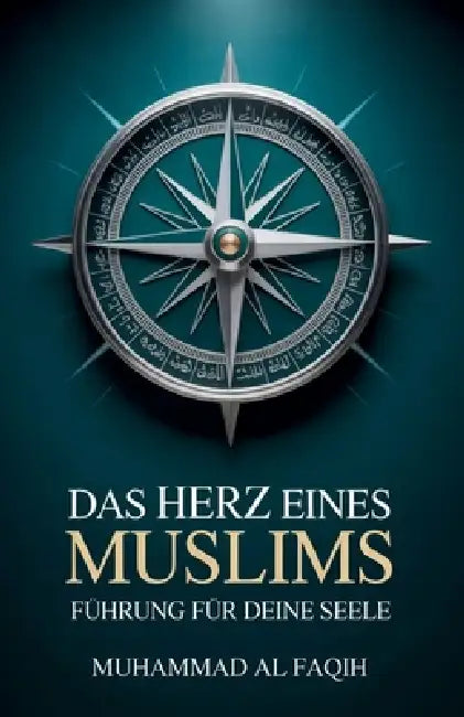 Das Herz eines Muslims: Führung für deine Seele by Muhammad Al Faqih