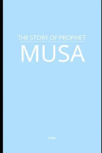 The Story of Prophet Musa by M. Aa
