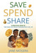 Save Spend Share: A Practical Guide to Teaching Kids Money Management for Life by Jane Mogeni