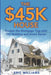 The $45K House: Escape the Mortgage Trap with DIY Building and Smart Barter. Build Your Own Affordable Home: One Family's DIY Journey to Freedom Using by Eric Williams