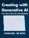 Creating with Generative AI: From Text to Code, Art, and Innovation by Hawke Nexon
